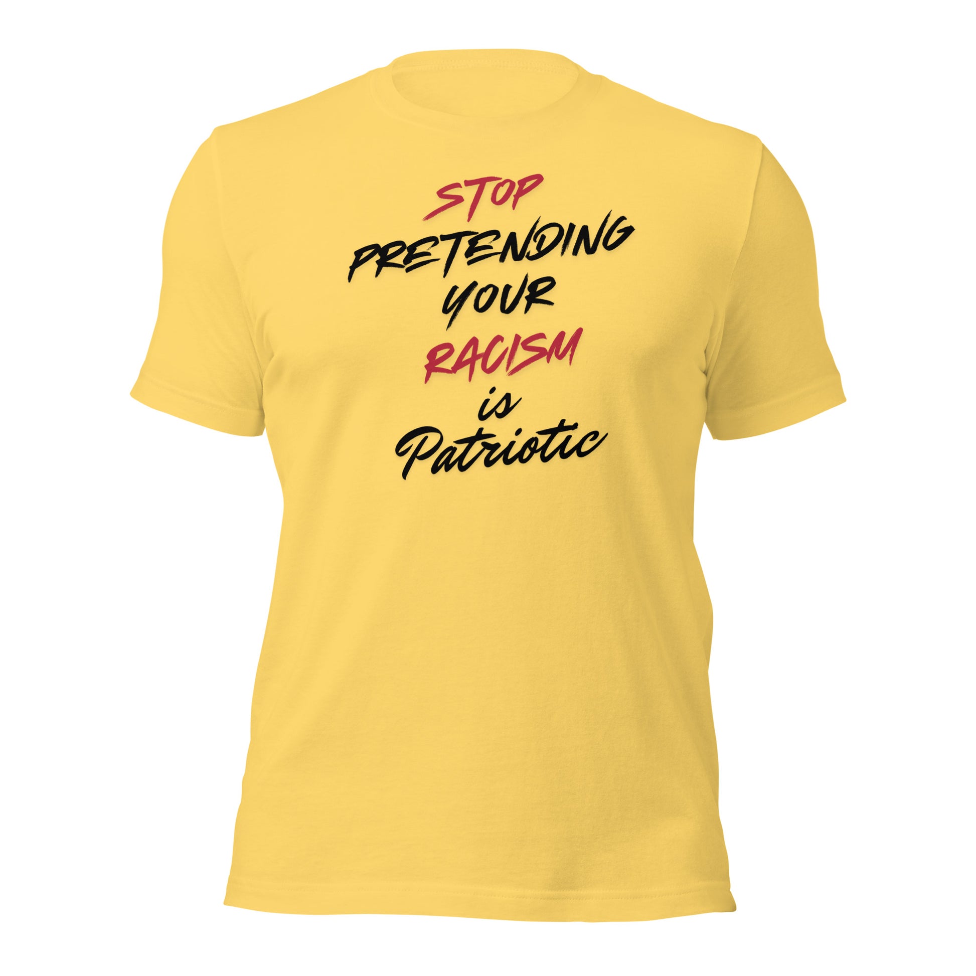 Stop Pretending Your Racism is Patriotic - Unisex T-Shirt Shirts & Tops Woke American Apparel Yellow S