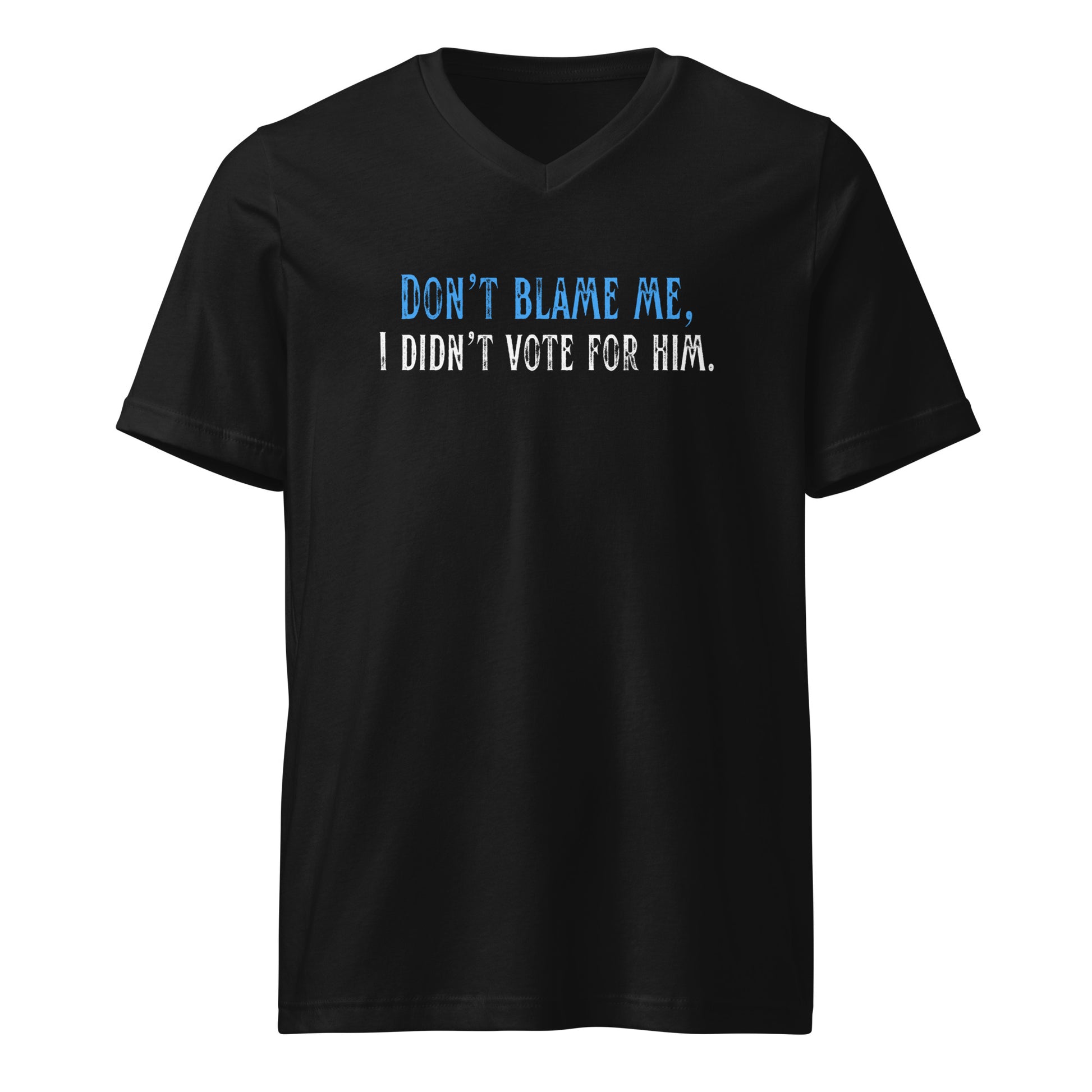 Don’t Blame Me, I Didn’t Vote for Him - Unisex V-Neck T-Shirt Shirts & Tops Woke American Apparel Black S