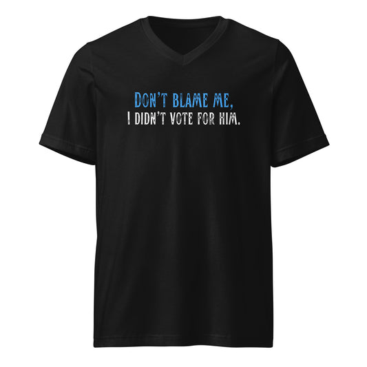 Don’t Blame Me, I Didn’t Vote for Him - Unisex V-Neck T-Shirt Shirts & Tops Woke American Apparel Black S
